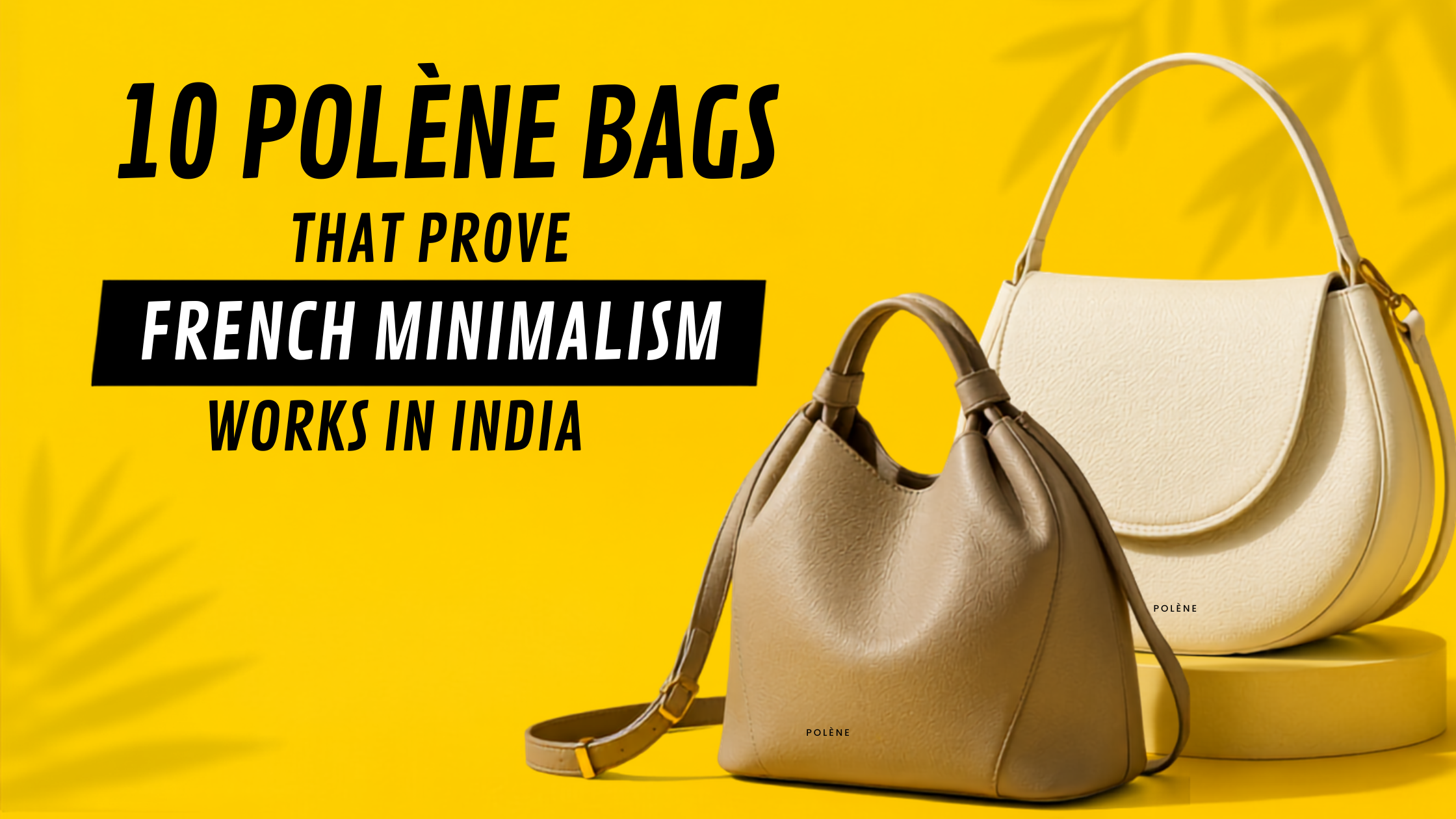 10 Polène Bags That Prove French Minimalism Works in India