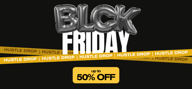 Black Friday - Hustle Drop!